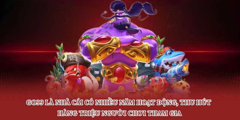 Go99 là nhà cái có nhiều năm hoạt động, thu hút hàng triệu người chơi tham gia