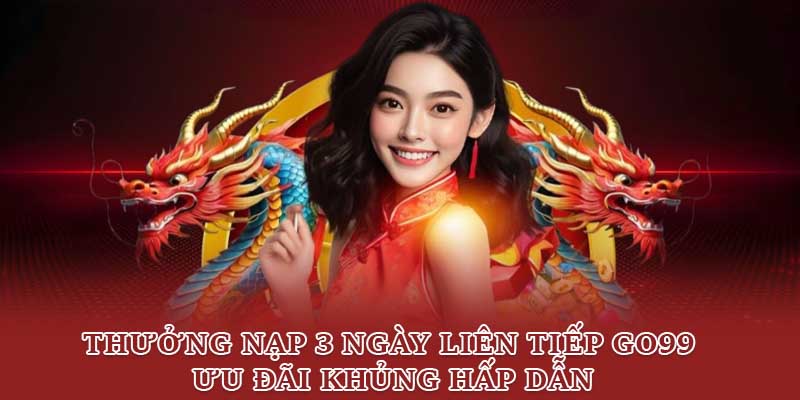 Thưởng nạp 3 ngày liên tiếp Go99